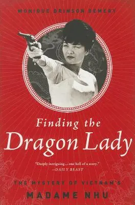 Găsirea doamnei dragon: Misterul doamnei Nhu din Vietnam - Finding the Dragon Lady: The Mystery of Vietnam's Madame Nhu