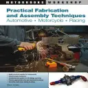 Tehnici practice de fabricare și asamblare: Automobile, motociclete, curse - Practical Fabrication and Assembly Techniques: Automotive, Motorcycle, Racing