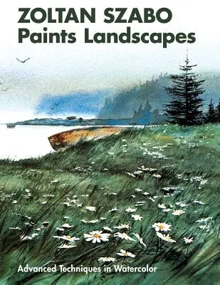 Zoltan Szabo pictează peisaje: Tehnici avansate în acuarelă - Zoltan Szabo Paints Landscapes: Advanced Techniques in Watercolor