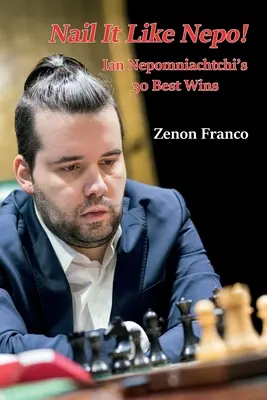 Nail It Like Nepo!: Cele mai bune 30 de victorii ale lui Ian Nepomniachtchi - Nail It Like Nepo!: Ian Nepomniachtchi's 30 Best Wins