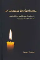 A Cautious Enthusiasm: Mystical Piety and Evangelicalism in Colonial South Carolina