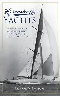 Iahturi Herreshoff: Șapte generații de industriași, inventatori și ingeniozitate în Bristol - Herreshoff Yachts: Seven Generations of Industrialists, Inventors and Ingenuity in Bristol
