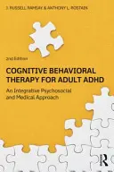 Terapia cognitiv-comportamentală pentru ADHD la adulți: O abordare integrativă psihosocială și medicală - Cognitive Behavioral Therapy for Adult ADHD: An Integrative Psychosocial and Medical Approach
