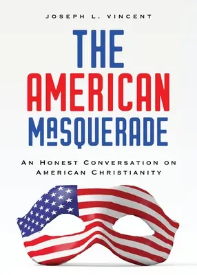 Mascarada americană: O conversație sinceră despre creștinismul american - The American Masquerade: An Honest Conversation on American Christianity