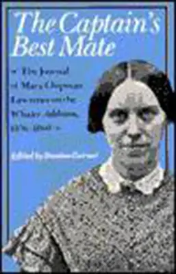 The Captain's Best Mate: Jurnalul lui Mary Chipman Lawrence pe balenierul Addison, 1856-1860 - The Captain's Best Mate: The Journal of Mary Chipman Lawrence on the Whaler Addison, 1856-1860