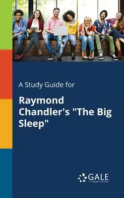 Un ghid de studiu pentru The Big Sleep de Raymond Chandler - A Study Guide for Raymond Chandler's The Big Sleep