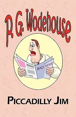 Piccadilly Jim - Din colecția Manor Wodehouse, o selecție din operele timpurii ale lui P. G. Wodehouse - Piccadilly Jim - From the Manor Wodehouse Collection, a Selection from the Early Works of P. G. Wodehouse
