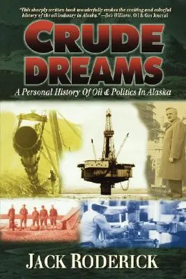 Crude Dreams: O istorie personală a petrolului și a politicii în Alaska - Crude Dreams: A Personal History of Oil and Politics in Alaska