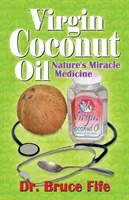 Uleiul virgin de nucă de cocos: Medicamentul miraculos al naturii - Virgin Coconut Oil: Nature's Miracle Medicine