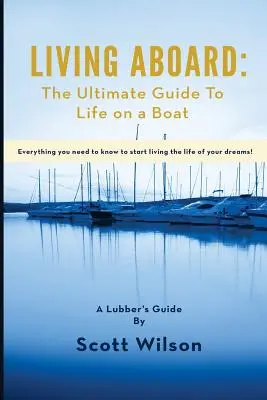 Living Aboard: Ghidul suprem pentru viața pe o barcă - Living Aboard: The Ultimate Guide to Life on a Boat