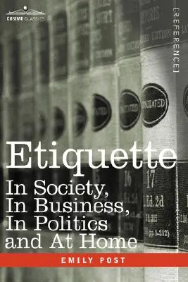Etichetă: În societate, în afaceri, în politică și acasă - Etiquette: In Society, in Business, in Politics and at Home