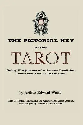 The Pictorial Key to the Tarot (Cheia picturală a tarotului): Being Fragments of a Secret Tradition Under the Veil of Divination. Ilustrată cu 78 de cărți de tarot - The Pictorial Key to the Tarot: Being Fragments of a Secret Tradition Under the Veil of Divination. Illustrated with 78 Tarot Cards