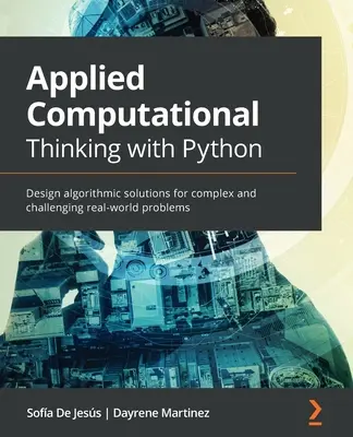 Gândire computațională aplicată cu Python: Proiectarea de soluții algoritmice pentru probleme complexe și provocatoare din lumea reală - Applied Computational Thinking with Python: Design algorithmic solutions for complex and challenging real-world problems