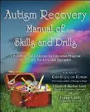 Manual de abilități și exerciții pentru recuperarea autismului: Un program de educație preșcolară și de grădiniță pentru părinți, profesori și terapeuți - Autism Recovery Manual of Skills and Drills: A Preschool and Kindergarten Education Program for Parents, Teachers, and Therapists