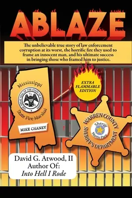 Ablaze: Incredibila poveste adevărată a celei mai grave corupții în aplicarea legii; focul oribil pe care l-au folosit pentru a înscena un nevinovat - Ablaze: The Unbelievable True Story of Law Enforcement Corruption at it's Worst; the Horrific Fire They Used to Frame an Innoc