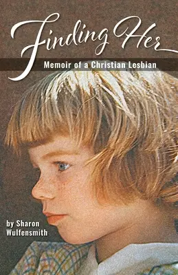 În căutarea ei: Memoriile unei lesbiene creștine - Finding Her: Memoir of a Christian Lesbian