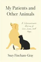 Pacienții mei și alte animale: A Veterinarian's Stories of Love, Loss, and Hope (Poveștile de dragoste, pierdere și speranță ale unui veterinar) - My Patients and Other Animals: A Veterinarian's Stories of Love, Loss, and Hope