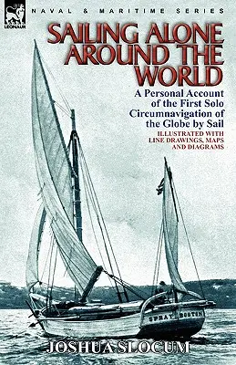 Sailing Alone Around the World: a Personal Account of the First Solo Circumnavigation of the Globe by Sail