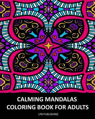 Calming Mandalas: Carte de colorat pentru adulți - Calming Mandalas: Coloring Book For Adults