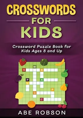 Cuvinte încrucișate pentru copii: Crossword Puzzle Book for Kids Ages 8 and Up - Crosswords for Kids: Crossword Puzzle Book for Kids Ages 8 and Up
