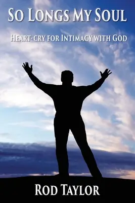 Așa tânjește sufletul meu: Strigătul inimii pentru intimitate cu Dumnezeu - So Longs My Soul: Heart-cry for Intimacy with God