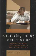 Mentoring Young Men of Color: Meeting the Needs of African American and Latino Students (Mentoratul tinerilor de culoare: satisfacerea nevoilor elevilor afro-americani și latino-americani) - Mentoring Young Men of Color: Meeting the Needs of African American and Latino Students