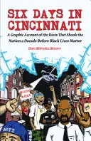 Șase zile în Cincinnati: A Graphic Account of the Riots That Shook the Nation a Decade Before Black Lives Matter - Six Days in Cincinnati: A Graphic Account of the Riots That Shook the Nation a Decade Before Black Lives Matter