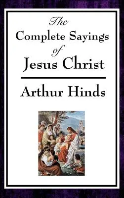 Cuvintele complete ale lui Iisus Hristos - The Complete Sayings of Jesus Christ