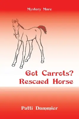 Ai morcovi? Cal salvat: Mystery Mare - Got Carrots? Rescued Horse: Mystery Mare