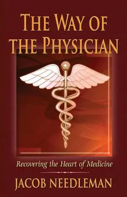 Calea medicului: Recuperarea inimii medicinei - The Way of the Physician: Recovering the Heart of Medicine