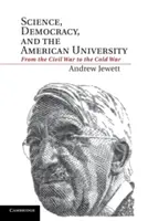 Știință, democrație și universitatea americană: De la Războiul Civil la Războiul Rece - Science, Democracy, and the American University: From the Civil War to the Cold War