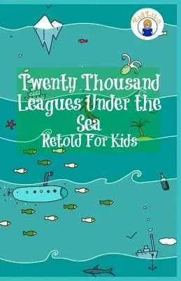 Douăzeci de mii de leghe sub mări povestite pentru copii (Clasici pentru cititori începători) - Twenty Thousand Leagues Under the Sea Retold For Kids (Beginner Reader Classics)