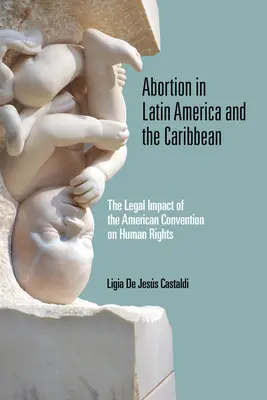Avortul în America Latină și Caraibe: Impactul juridic al Convenției americane privind drepturile omului - Abortion in Latin America and the Caribbean: The Legal Impact of the American Convention on Human Rights
