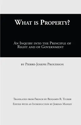 Ce este proprietatea?: An Inquiry Into the Principle of Right and of Government - What Is Property?: An Inquiry Into the Principle of Right and of Government