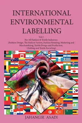 International Environmental Labelling Vol.3 Fashion: Pentru toate industriile modei și textilelor (design vestimentar, sistemul modei, vânzarea cu amănuntul a modei, Mark - International Environmental Labelling Vol.3 Fashion: For All Fashion & Textile Industries (Fashion Design, The Fashion System, Fashion Retailing, Mark
