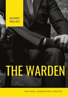 The Warden (Gardianul): Prima carte din seria de șase romane „Cronicile din Barsetshire” de Anthony Trollope - The Warden: The first book in Anthony Trollope's Chronicles of Barsetshire series of six novels