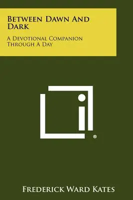 Între zori și întuneric: O însoțire devoțională de-a lungul unei zile - Between Dawn And Dark: A Devotional Companion Through A Day