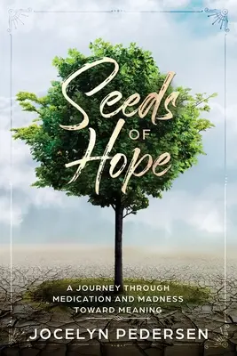Semințe de speranță: O călătorie prin medicație și nebunie către sens - Seeds OF Hope: A Journey Through Medication and Madness Toward Meaning