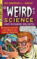 Weird Science and Bizarre Beliefs: Creaturi misterioase, lumi pierdute și invenții uimitoare - Weird Science and Bizarre Beliefs: Mysterious Creatures, Lost Worlds and Amazing Inventions