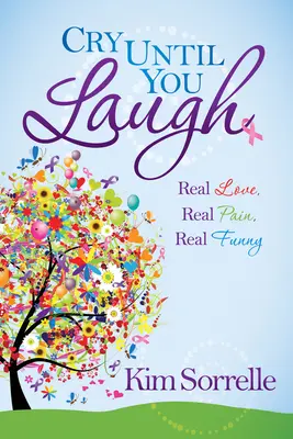 Cry Until You Laugh: Dragoste adevărată Durere adevărată Amuzant adevărat - Cry Until You Laugh: Real Love Real Pain Real Funny