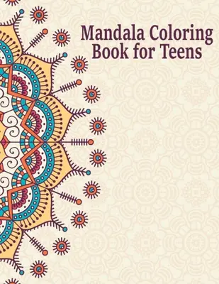Carte de colorat Mandala pentru adolescenți: Creative Mandalas Art Book for Teenage Coloring Pages - Unique Mandala Design for Kids, Boys and Girls With Flowers, - Mandala Coloring Book for Teens: Creative Mandalas Art Book for Teenage Coloring Pages - Unique Mandala Design for Kids, Boys and Girls With Flowers,