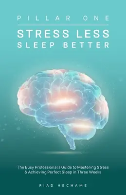 Stresați mai puțin Dormiți mai bine: Ghidul profesionistului ocupat pentru a stăpâni stresul și a obține un somn perfect în trei săptămâni - Stress Less Sleep Better: The Busy Professional's Guide to Mastering Stress & Achieving Perfect Sleep in Three Weeks