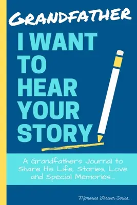 Bunicule, vreau să-ți ascult povestea: Un jurnal al bunicului pentru a-și împărtăși viața, poveștile, dragostea și amintirile speciale - Grandfather, I Want To Hear Your Story: A Grandfathers Journal To Share His Life, Stories, Love And Special Memories