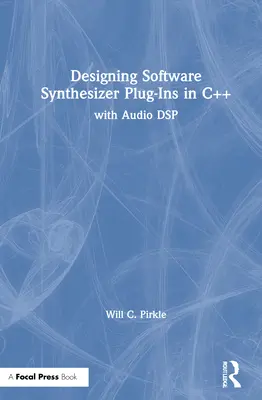 Proiectarea pluginurilor sintetizatorului software în C++: Cu DSP audio - Designing Software Synthesizer Plugins in C++: With Audio DSP