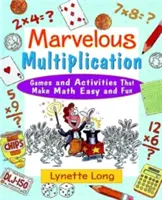 Înmulțiri minunate: Jocuri și activități care fac matematica ușoară și distractivă - Marvelous Multiplication: Games and Activities That Make Math Easy and Fun