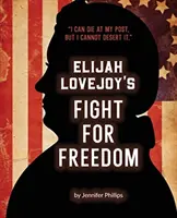 Lupta pentru libertate a lui Elijah Lovejoy - Elijah Lovejoy's Fight for Freedom