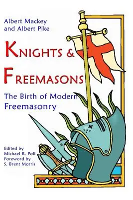 Cavaleri și francmasoni: Nașterea francmasoneriei moderne (The Birth of Modern Freemasonry) - Knights & Freemasons: The Birth of Modern Freemasonry