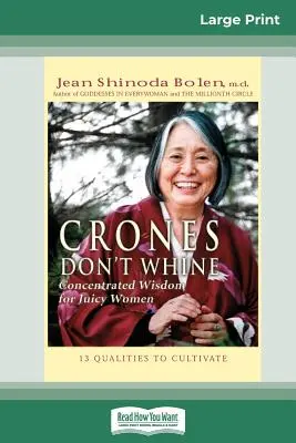 Crones Don't Whine: Înțelepciune concentrată pentru femei suculente (16pt Large Print Edition) - Crones Don't Whine: Concentrated Wisdom for Juicy Women (16pt Large Print Edition)