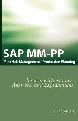 Întrebări, răspunsuri și explicații de interviu SAP MM / Pp: Certificarea SAP Production Planning - SAP MM / Pp Interview Questions, Answers, and Explanations: SAP Production Planning Certification