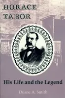Horace Tabor: Viața și legenda sa - Horace Tabor: His Life and the Legend